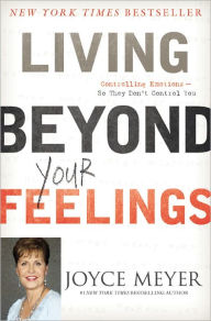 Title: Living Beyond Your Feelings: Controlling Emotions So They Don't Control You, Author: Joyce Meyer