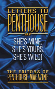Title: Letters to Penthouse XXV: She's Mine, She's Yours, She's Wild!, Author: Penthouse International Staff