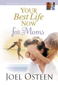 Title: Your Best Life Now for Moms, Author: Joel Osteen