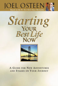 Starting Your Best Life Now: A Guide for New Adventures and Stages on Your Journey