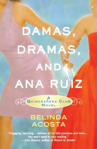 Title: Damas, Dramas, and Ana Ruiz: A Quinceañera Club Novel, Author: Belinda Acosta