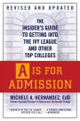 A Is for Admission: The Insider's Guide to Getting into the Ivy League and Other Top Colleges