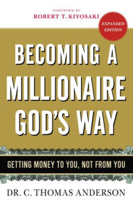 Title: Becoming a Millionaire God's Way: Getting Money to You, Not from You, Author: C. Thomas Anderson