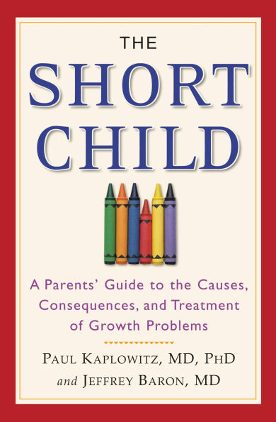 The Short Child: A Parents' Guide to the Causes, Consequences, and Treatment of Growth Problems