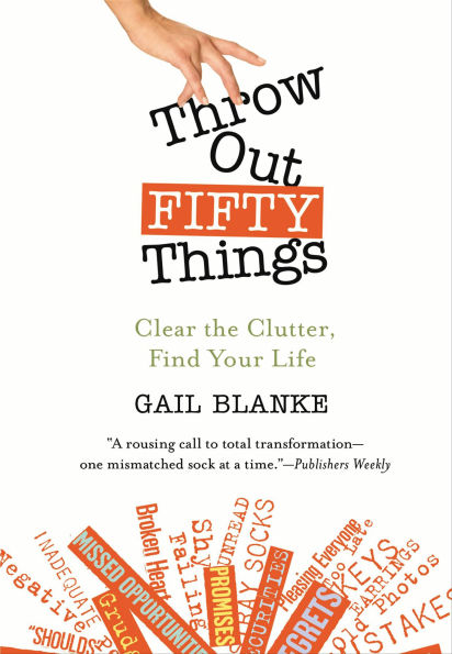 Throw Out Fifty Things: Clear the Clutter, Find Your Life