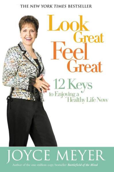 Look Great, Feel Great: 12 Keys to Enjoying a Healthy Life Now