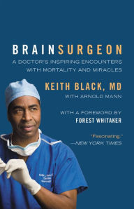 Title: Brain Surgeon: A Doctor's Inspiring Encounters with Mortality and Miracles, Author: Keith Black MD