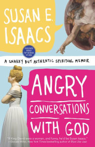 Title: Angry Conversations with God: A Snarky but Authentic Spiritual Memoir, Author: Susan E. Isaacs