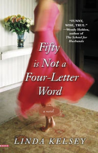 Title: Fifty Is Not a Four-Letter Word, Author: Linda Kelsey