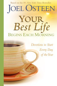 Title: Your Best Life Begins Each Morning: Devotions to Start Every New Day of the Year, Author: Joel Osteen