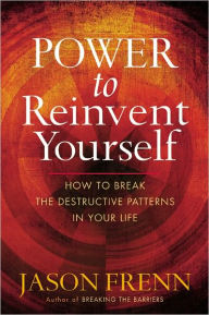 Title: Power to Reinvent Yourself: How to Break the Destructive Patterns in Your Life, Author: Jason Frenn