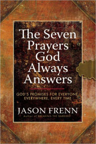 Title: The Seven Prayers God Always Answers: God's Promises for Everyone, Everywhere, Every Time, Author: Jason Frenn