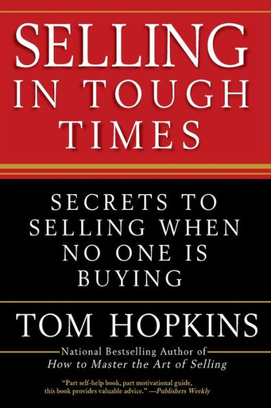 Selling Tough Times: Secrets to When No One Is Buying