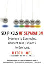 Six Pixels of Separation: Everyone Is Connected. Connect Your Business to Everyone.