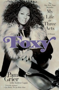 Title: Foxy: My Life in Three Acts, Author: Pam Grier