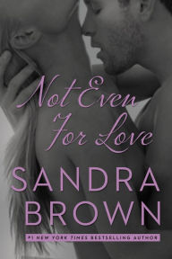 Title: Not Even for Love, Author: Sandra Brown