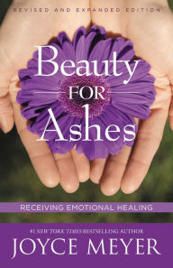 Title: Beauty for Ashes: Receiving Emotional Healing, Author: Joyce Meyer