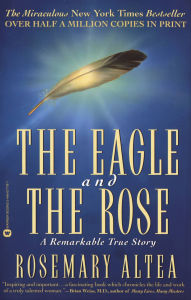 Title: The Eagle and the Rose: A Remarkable True Story, Author: Rosemary Altea