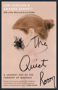 Title: The Quiet Room: A Journey Out of the Torment of Madness, Author: Lori Schiller