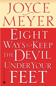 Title: Eight Ways to Keep the Devil Under Your Feet, Author: Joyce Meyer