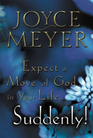 Title: Expect a Move of God in Your Life...Suddenly, Author: Joyce Meyer