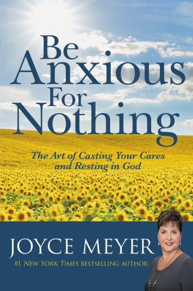 Be Anxious for Nothing: The Art of Casting Your Cares and Resting in God