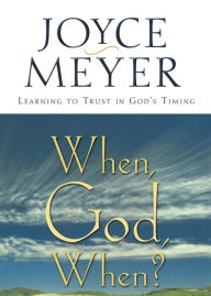 Title: When, God, When?: Learning to Trust in God's Timing, Author: Joyce Meyer