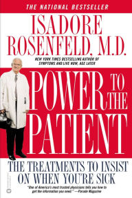 Title: Power to the Patient: The Treatments to Insist on When You're Sick, Author: Isadore Rosenfeld MD