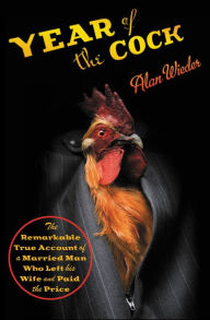 Title: Year of the Cock: The Remarkable True Account of a Married Man Who Left His Wife and Paid the Price, Author: Alan Wieder