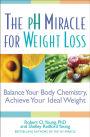 The pH Miracle for Weight Loss: Balance Your Body Chemistry, Achieve Your Ideal Weight