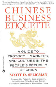 Title: Chinese Business Etiquette: A Guide to Protocol, Manners, Author: Scott D. Seligman