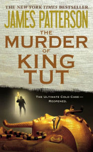 Title: The Murder of King Tut: The Plot to Kill the Child King - A Nonfiction Thriller, Author: James Patterson