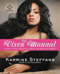 Title: The Vixen Manual: How to Find, Seduce & Keep the Man You Want, Author: Karrine Steffans