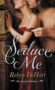 Title: Seduce Me (Legend Hunters Series #1), Author: Robyn DeHart