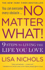 No Matter What!: 9 Steps to Living the Life You Love