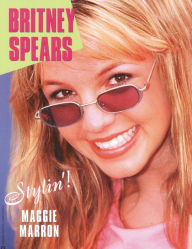 Title: Britney Spears: Stylin', Author: Maggie Marron