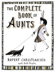 Title: The Complete Book of Aunts, Author: Rupert Christiansen