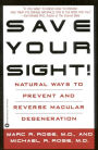 Save Your Sight!: Natural Ways to Prevent and Reverse Macular Degeneration