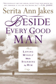 Title: Beside Every Good Man: Loving Myself While Standing By Him, Author: Serita Ann Jakes