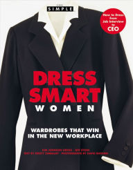 Title: Chic Simple Dress Smart for Women: (Chic Simple Series) Wardrobes that Win in the Workplace, Author: Kim Johnson Gross