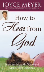 Title: How to Hear from God Study Guide: Learn to Know His Voice and Make Right Decisions, Author: Joyce Meyer