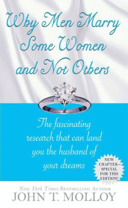 Title: Why Men Marry Some Women and Not Others: The Fascinating Research That Can Land You the Husband of Your Dreams, Author: John T. Molloy