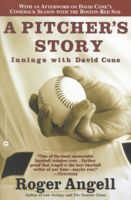 Title: A Pitcher's Story: Innings with David Cone, Author: Roger Angell