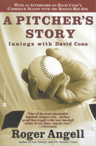 Title: A Pitcher's Story: Innings with David Cone, Author: Roger Angell