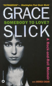 Title: Somebody to Love?: A Rock-and-Roll Memoir, Author: Grace Slick