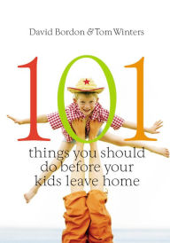Title: 101 Things You Should Do Before Your Kids Leave Home, Author: David Bordon