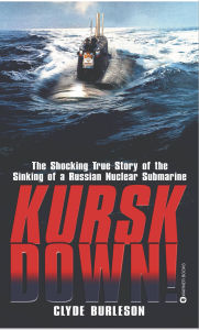 Title: Kursk Down: The Shocking True Story of the Sinking of a Russian Nuclear Submarine, Author: Clyde Burleson