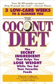 Title: The Coconut Diet: The Secret Ingredient That Helps You Lose Weight While You Eat Your Favorite Foods, Author: Cherie Calbom MS