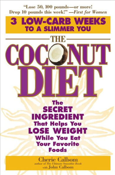 The Coconut Diet: The Secret Ingredient That Helps You Lose Weight While You Eat Your Favorite Foods