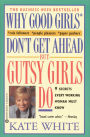Why Good Girls Don't Get Ahead But Gutsy Girls Do: Nine Secrets Every Career Woman Must Know